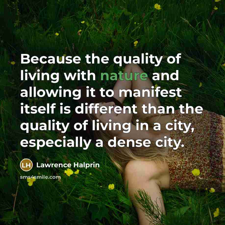 “Because the quality of living with nature and allowing it…” quote by Lawrence Halprin