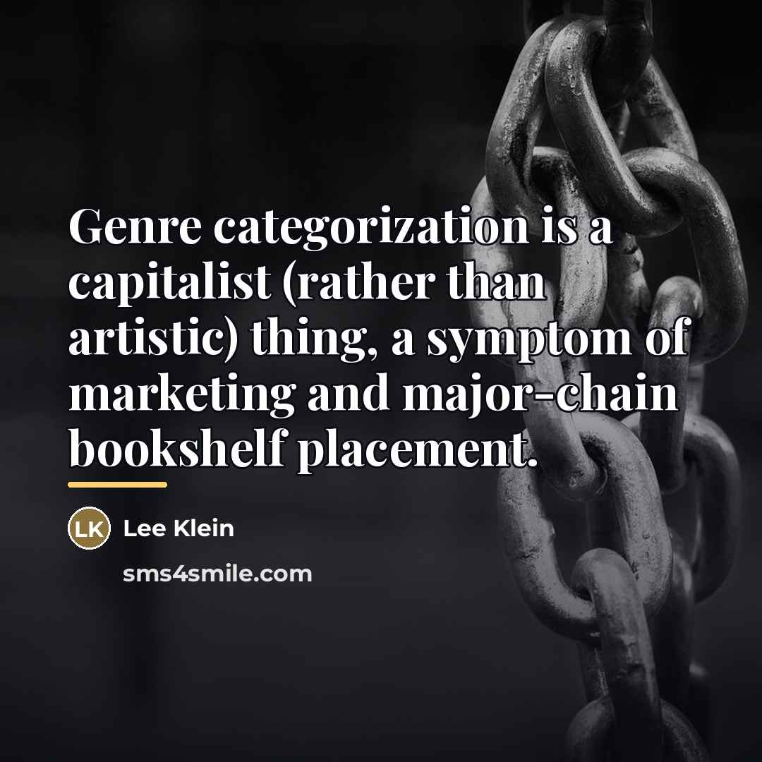 “Genre categorization is a capitalist (rather than artistic) thing, a…” quote by Lee Klein