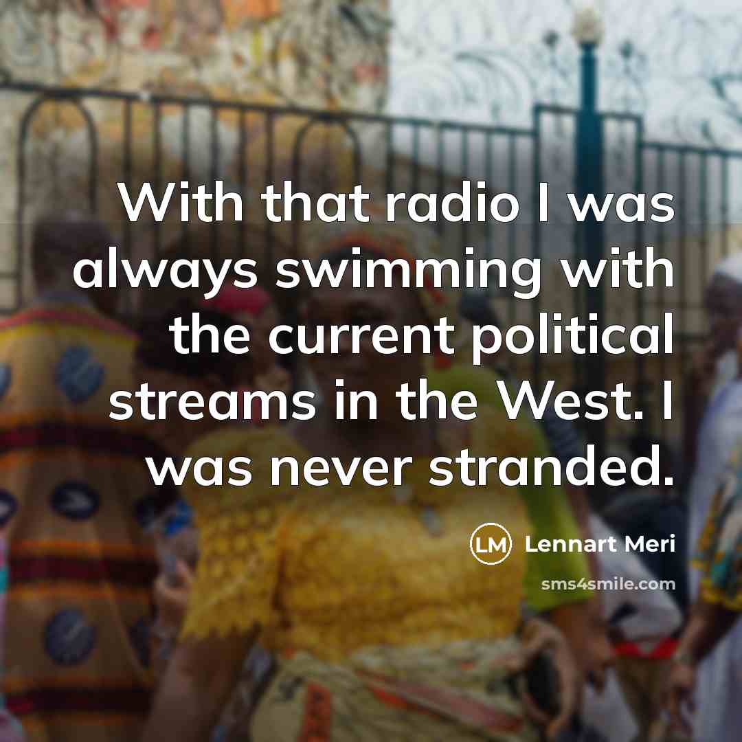 “With that radio I was always swimming with the current…” quote by Lennart Meri