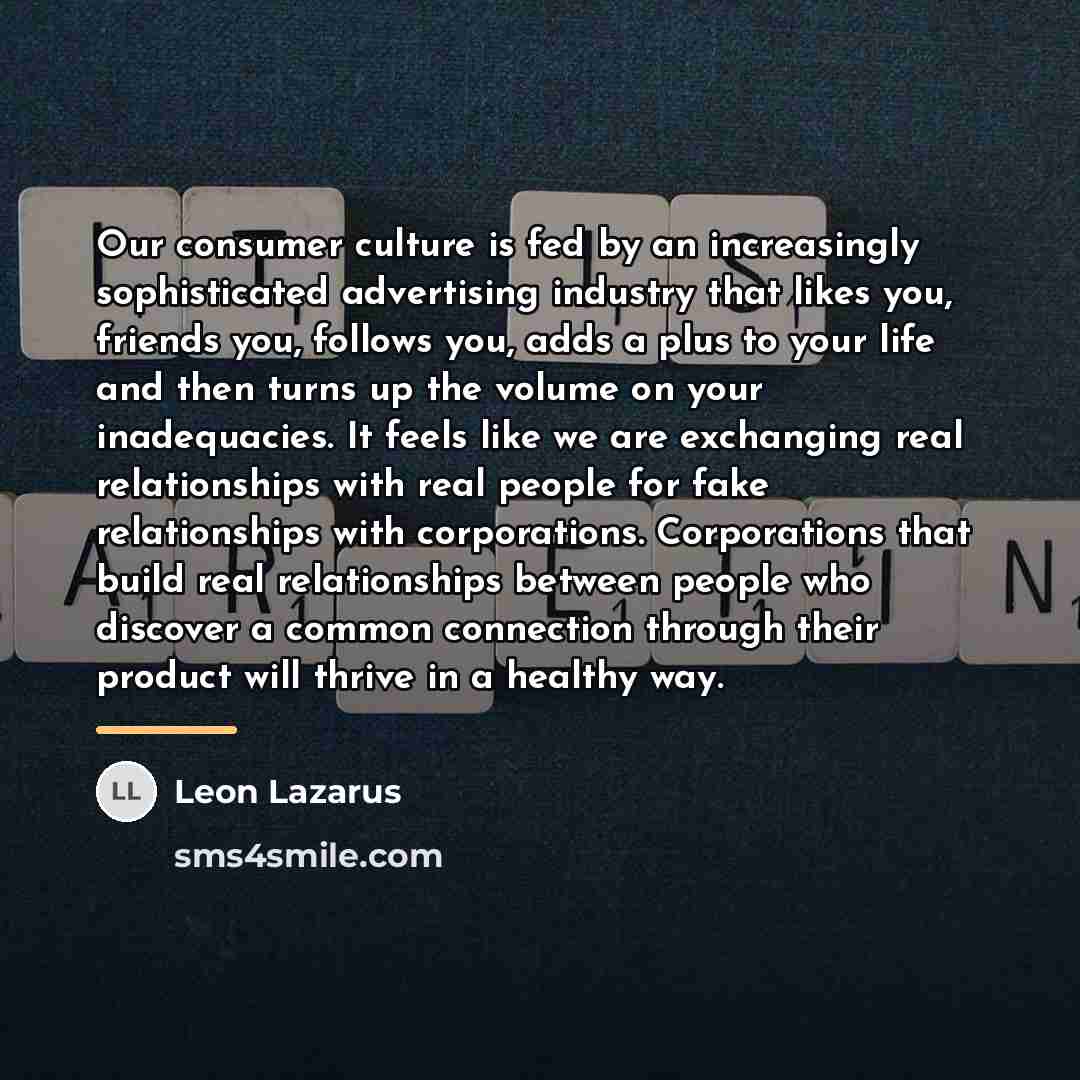 “Our consumer culture is fed by an increasingly sophisticated advertising…” quote by Leon Lazarus