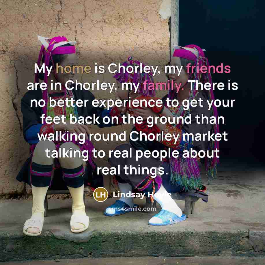 “My home is Chorley, my friends are in Chorley, my…” quote by Lindsay Hoyle