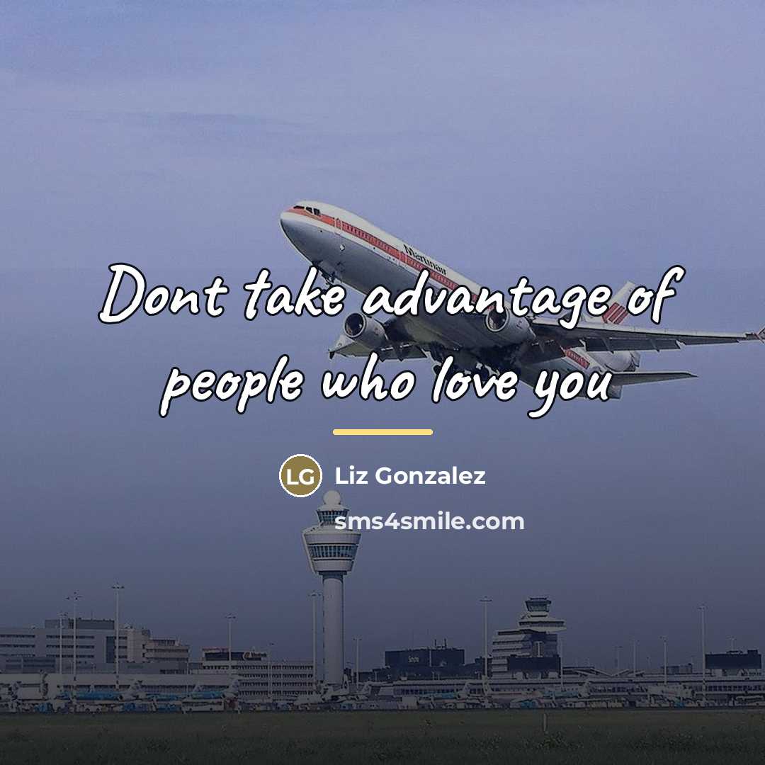 “Dont take advantage of people who love you…” quote by Liz Gonzalez