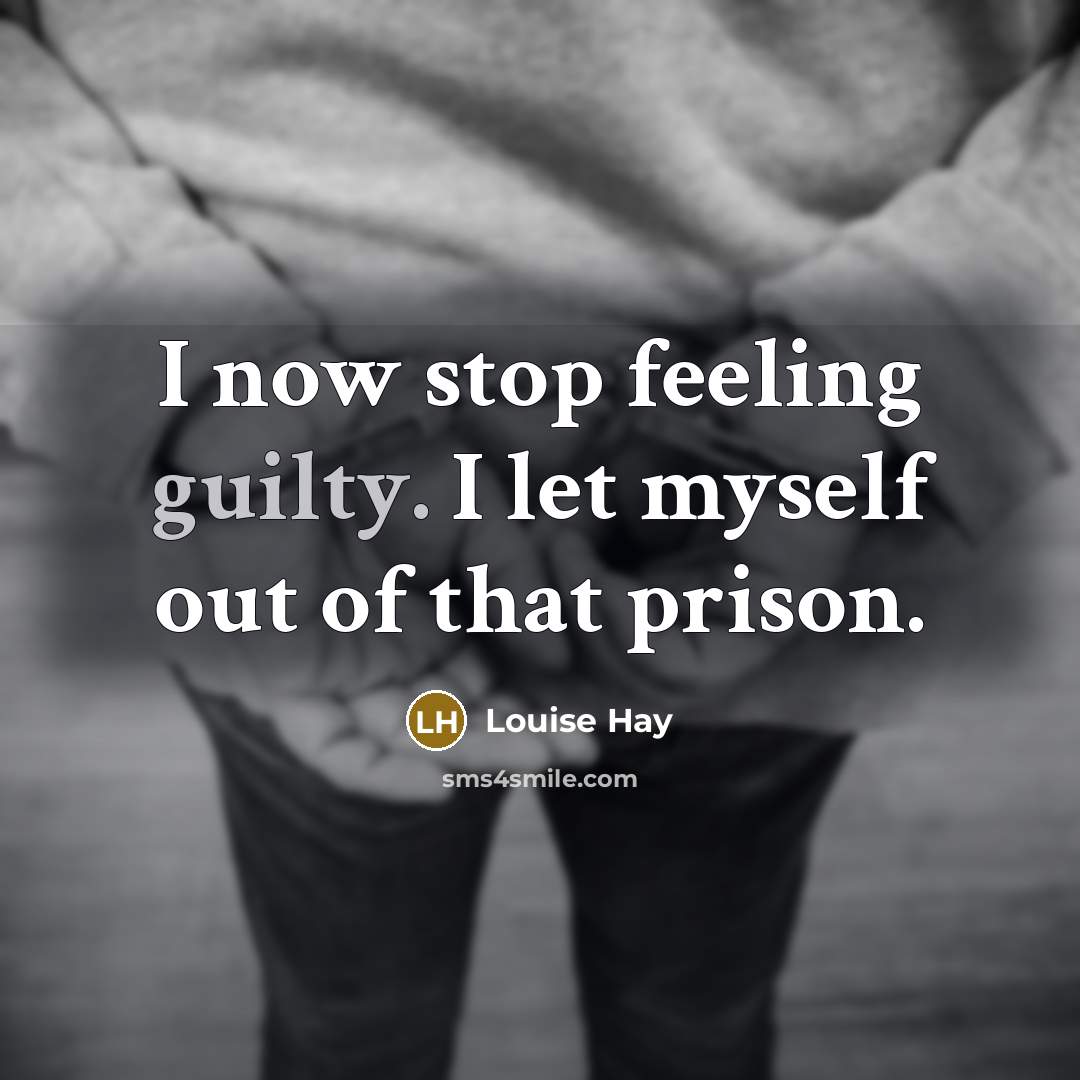 “I now stop feeling guilty. I let myself out of…” quote by Louise Hay
