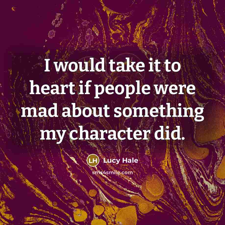 “I would take it to heart if people were mad…” quote by Lucy Hale