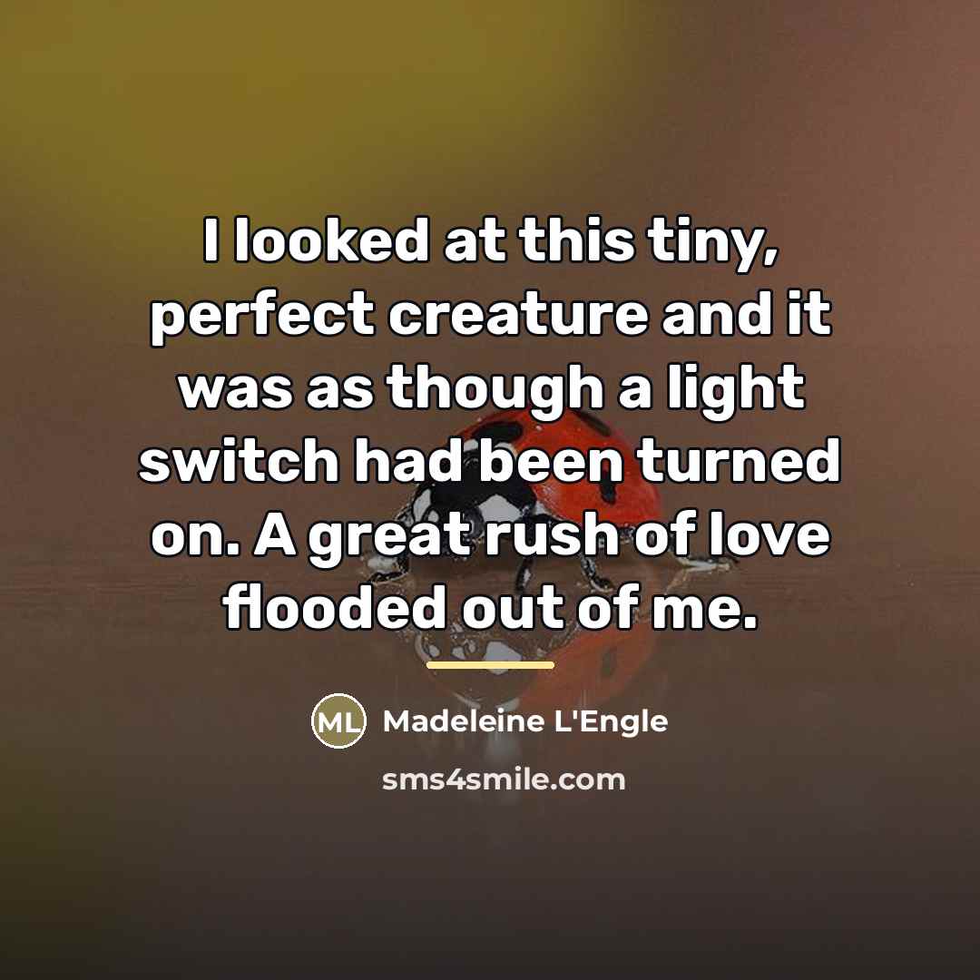 “I looked at this tiny, perfect creature and it was…” quote by Madeleine L'Engle