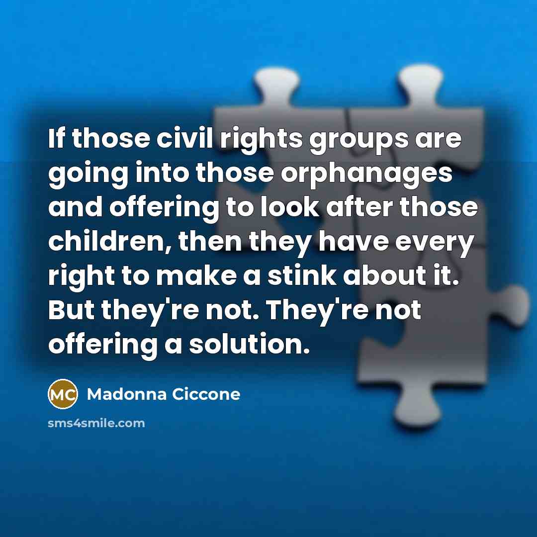 “If those civil rights groups are going into those orphanages…” quote by Madonna Ciccone