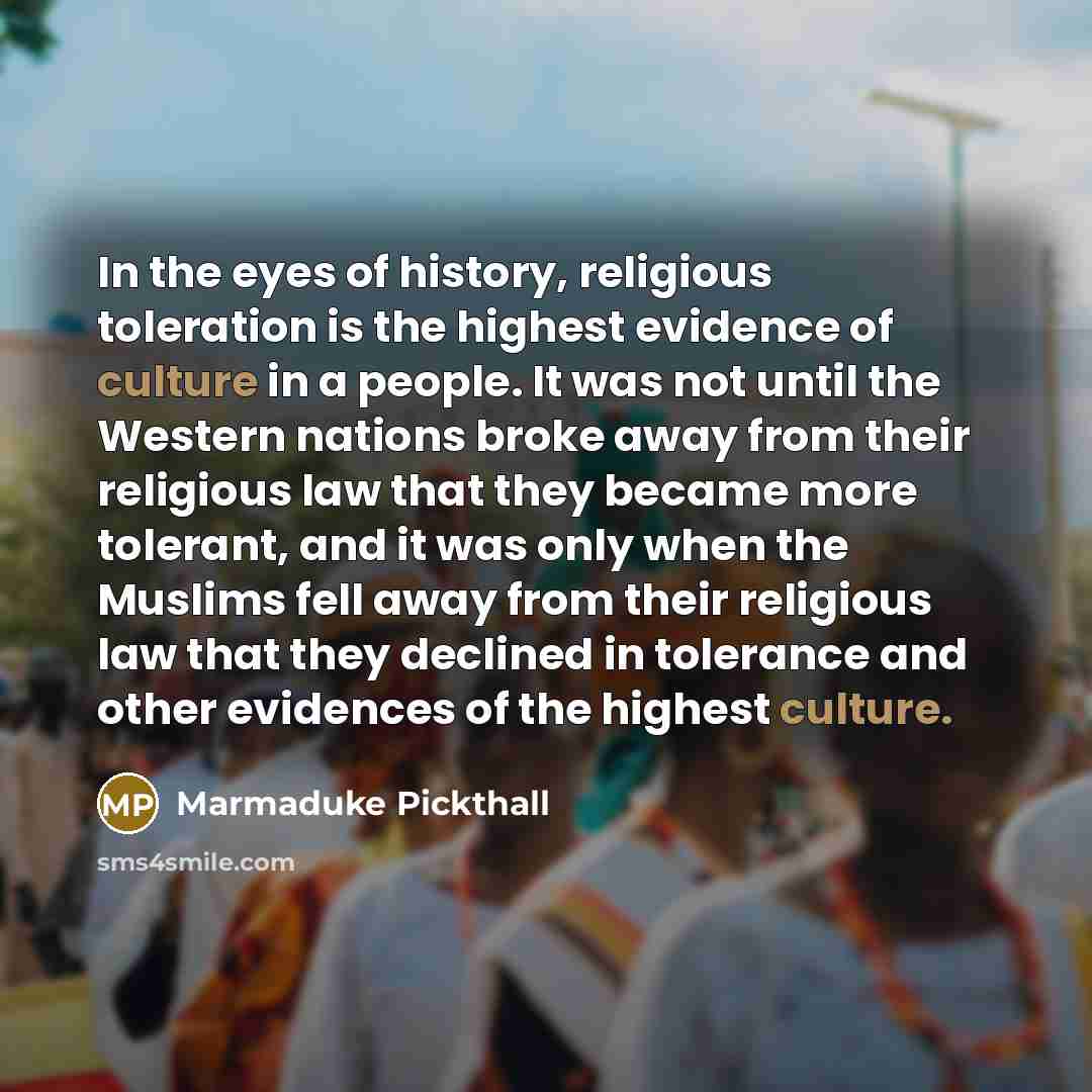 “In the eyes of history, religious toleration is the highest…” quote by Marmaduke Pickthall