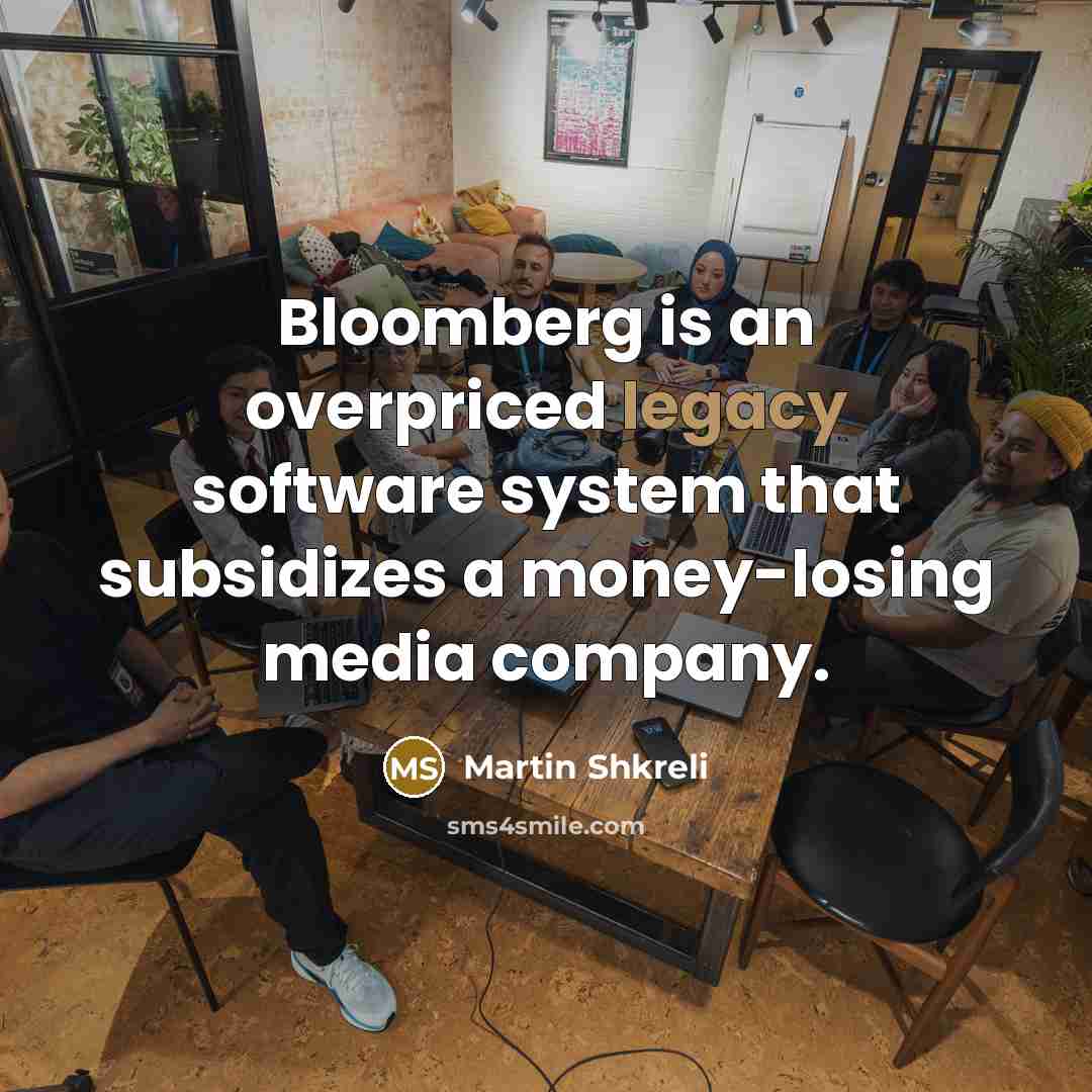 “Bloomberg is an overpriced legacy software system that subsidizes a…” quote by Martin Shkreli