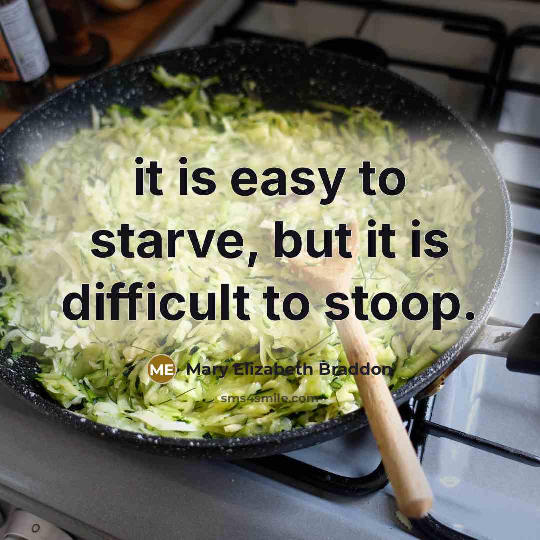 “it is easy to starve, but it is difficult to…” quote by Mary Elizabeth Braddon