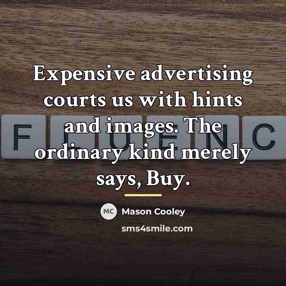 “Expensive advertising courts us with hints and images. The ordinary…” quote by Mason Cooley