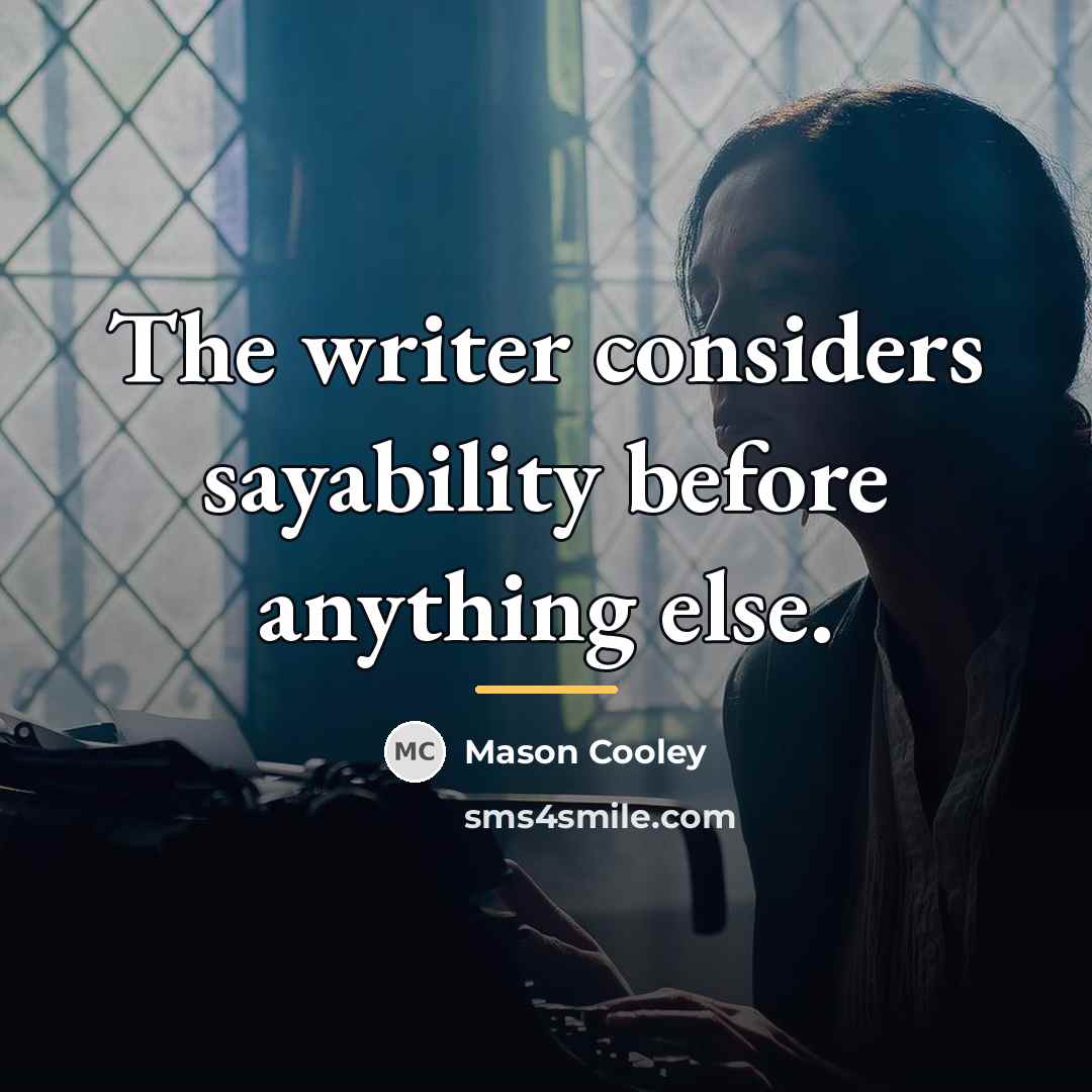 “The writer considers sayability before anything else.…” quote by Mason Cooley