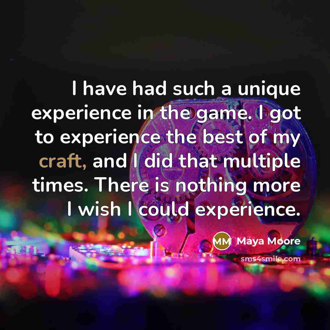 “I have had such a unique experience in the game.…” quote by Maya Moore