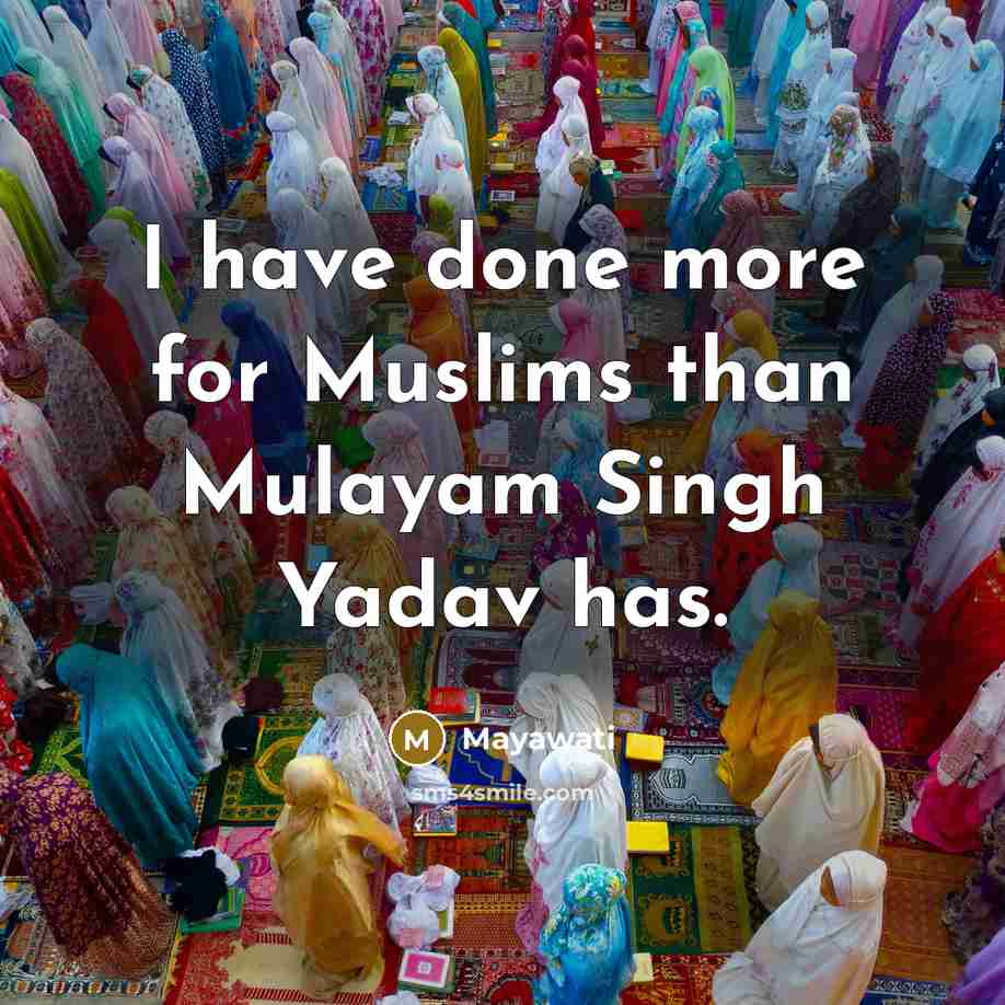 “I have done more for Muslims than Mulayam Singh Yadav…” quote by Mayawati