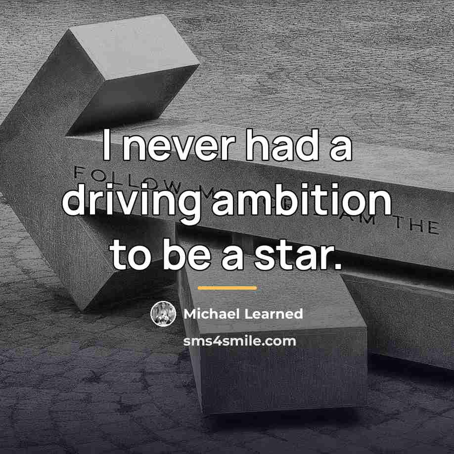 “I never had a driving ambition to be a star.…” quote by Michael Learned