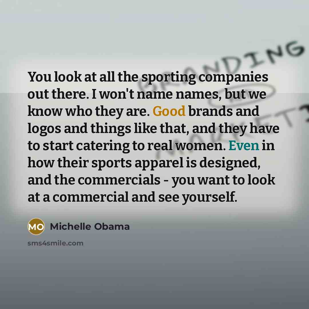 “You look at all the sporting companies out there. I…” quote by Michelle Obama