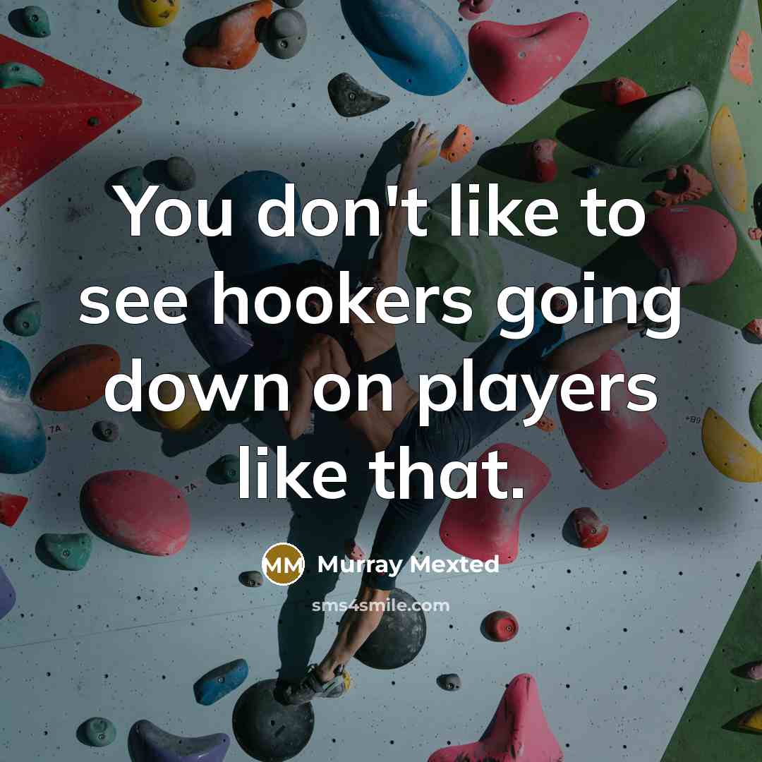 “You don't like to see hookers going down on players…” quote by Murray Mexted