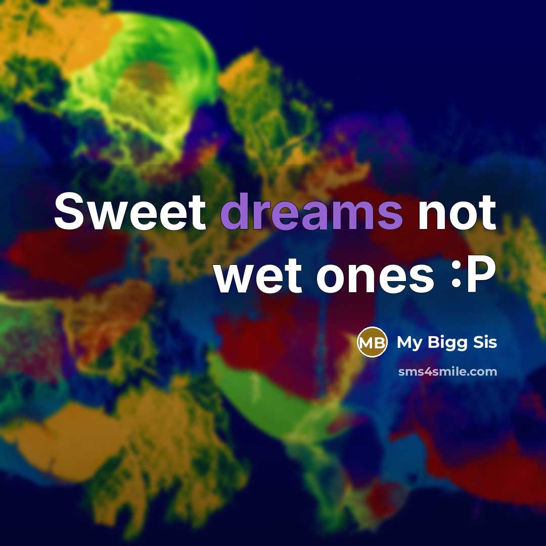 “Sweet dreams not wet ones :P” quote by My Bigg Sis