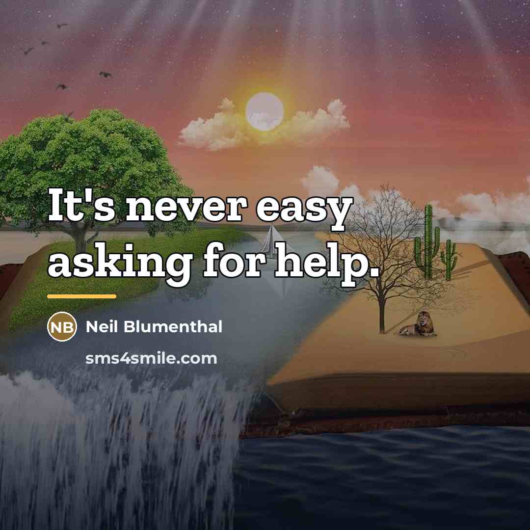 “It's never easy asking for help.…” quote by Neil Blumenthal