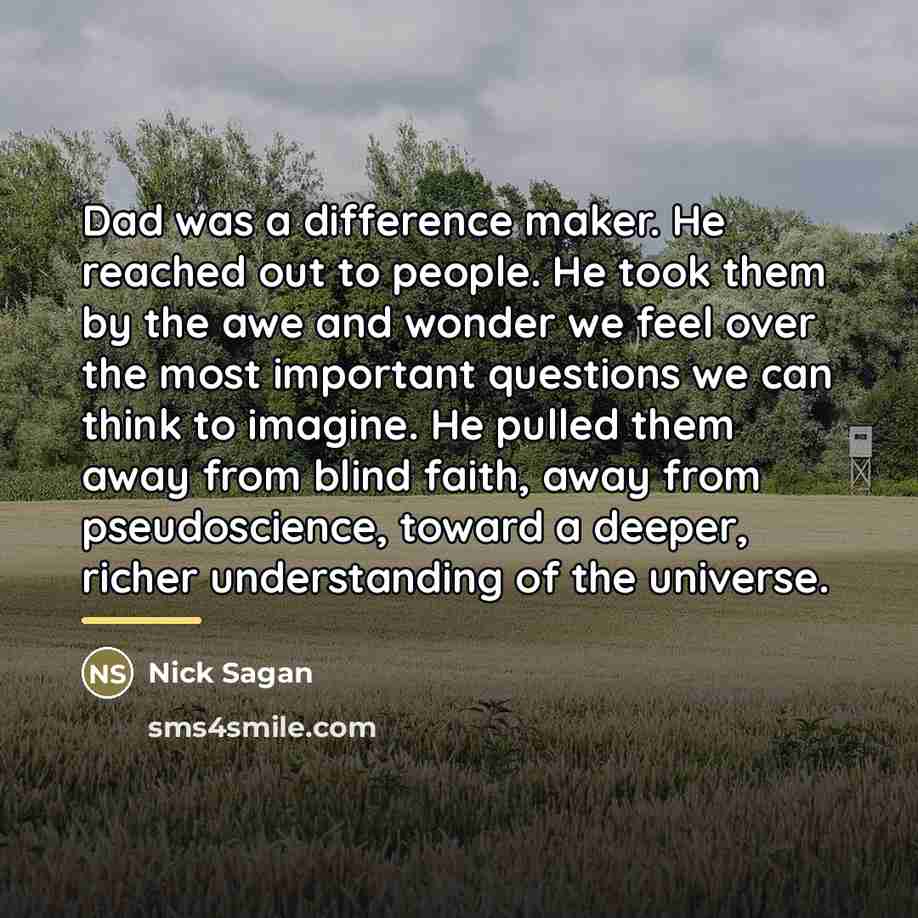 “Dad was a difference maker. He reached out to people.…” quote by Nick Sagan