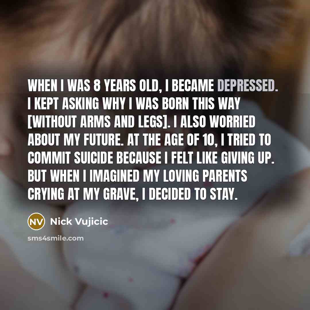 “When I was 8 years old, I became depressed. I…” quote by Nick Vujicic
