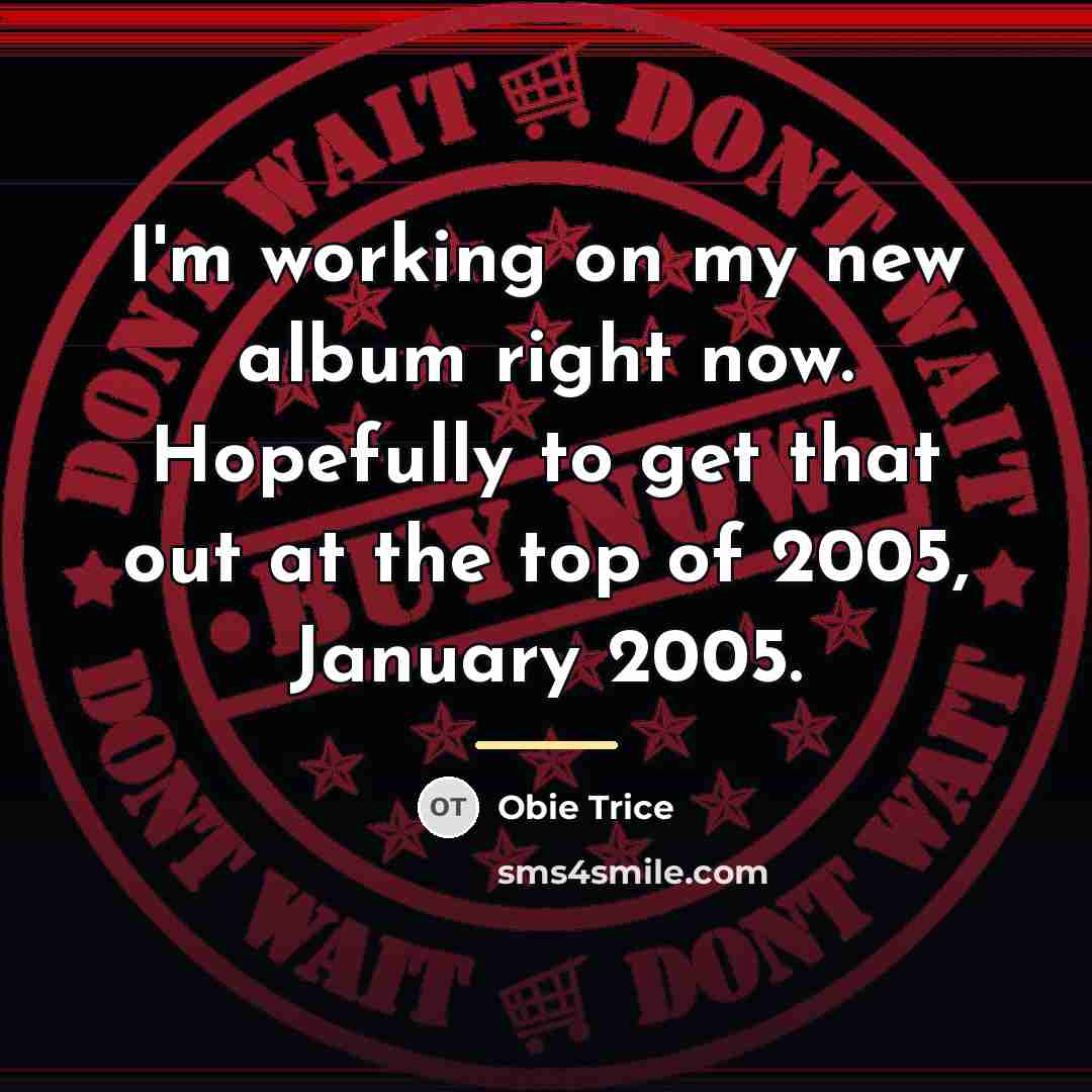 “I'm working on my new album right now. Hopefully to…” quote by Obie Trice