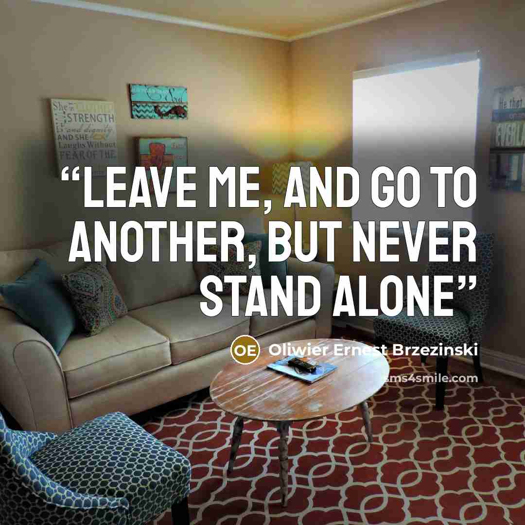 “Leave me, and go to another, but never stand alone” quote by Oliwier Ernest Brzezinski