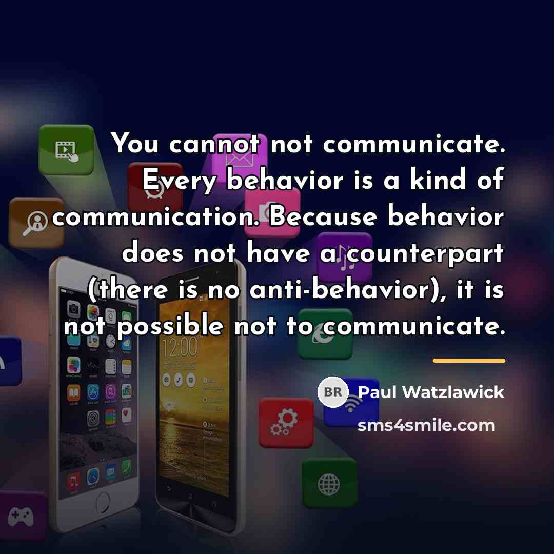 “You cannot not communicate. Every behavior is a kind of…” quote by Paul Watzlawick