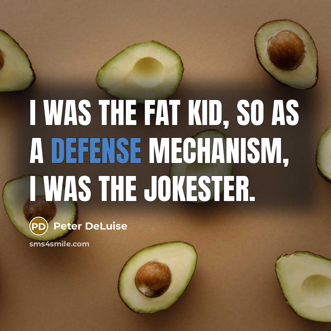 “I was the fat kid, so as a defense mechanism,…” quote by Peter DeLuise
