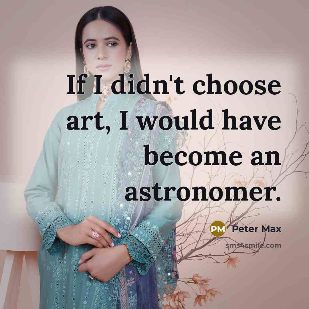 “If I didn't choose art, I would have become an…” quote by Peter Max