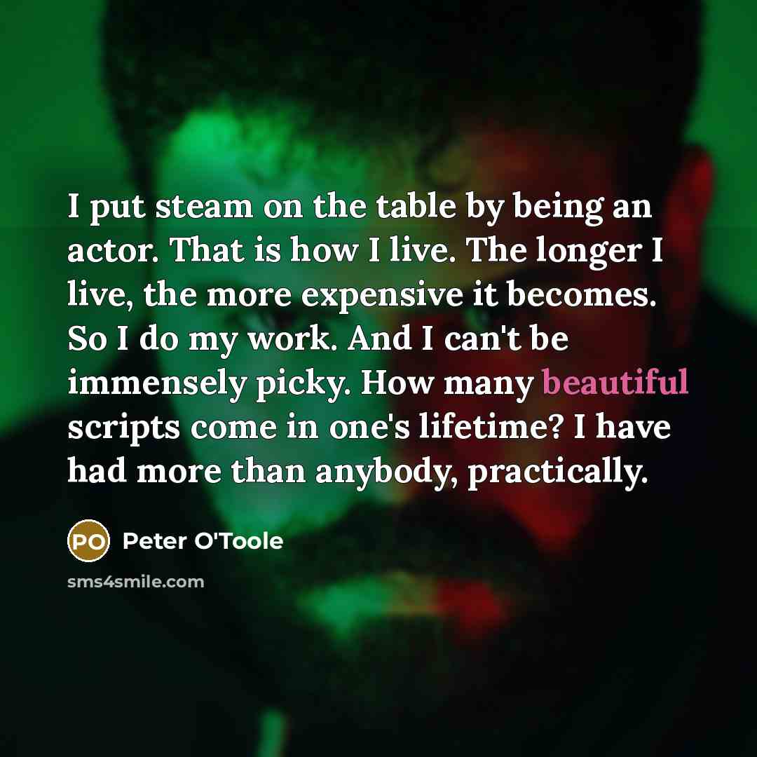 “I put steam on the table by being an actor.…” quote by Peter O'Toole
