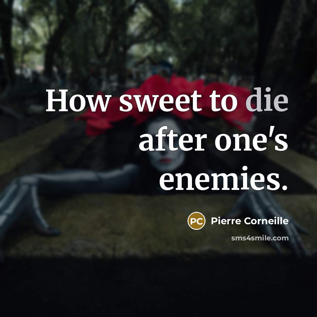 “How sweet to die after one's enemies.…” quote by Pierre Corneille