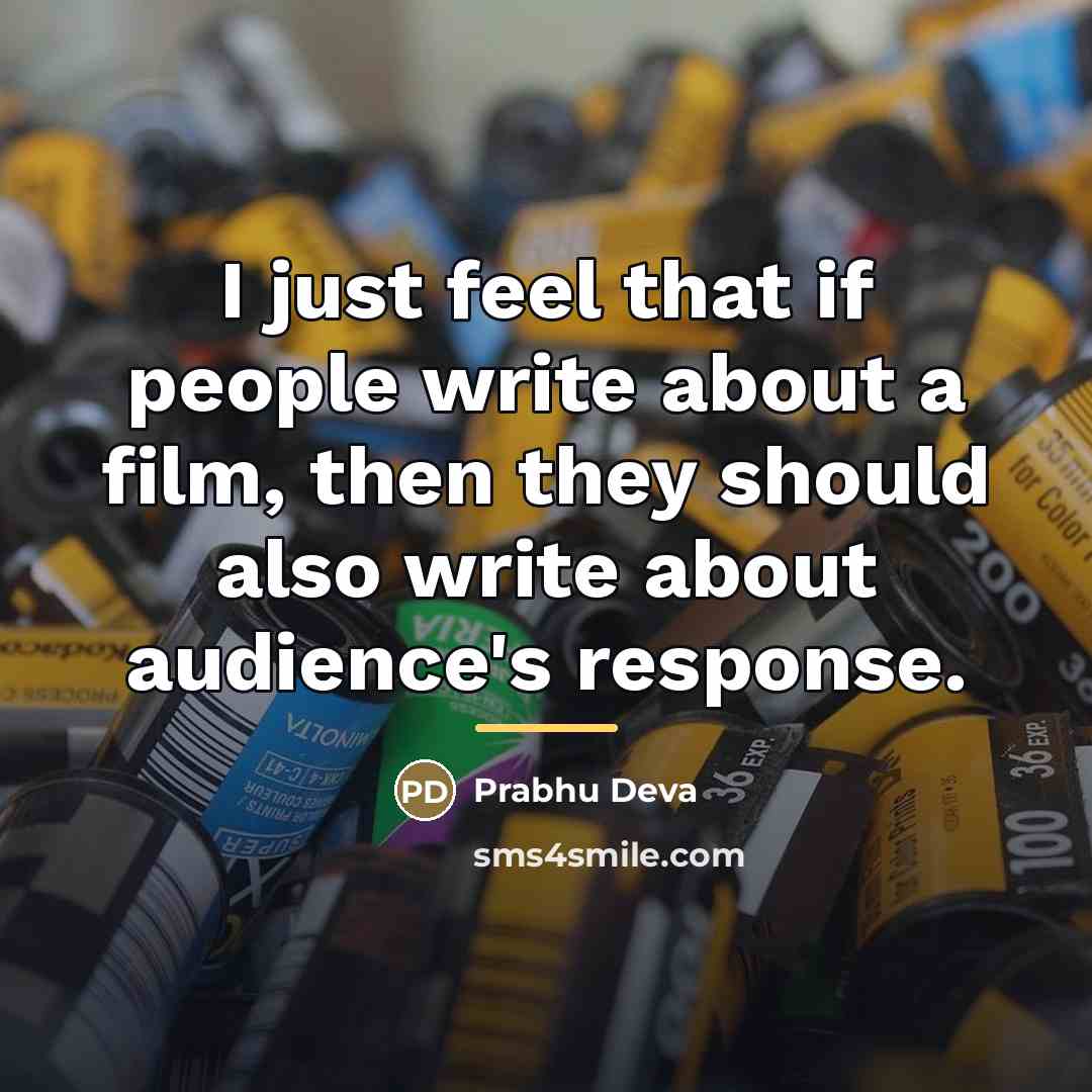 “I just feel that if people write about a film,…” quote by Prabhu Deva
