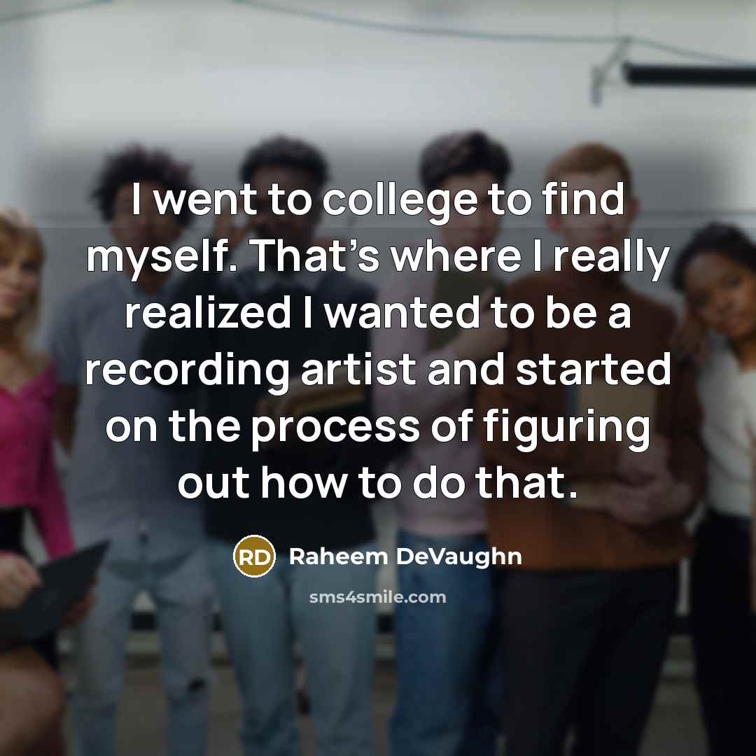 “I went to college to find myself. That's where I…” quote by Raheem DeVaughn