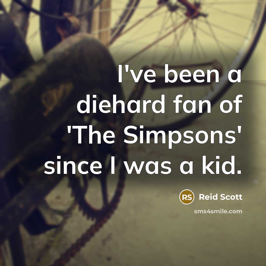 “I've been a diehard fan of 'The Simpsons' since I…” quote by Reid Scott