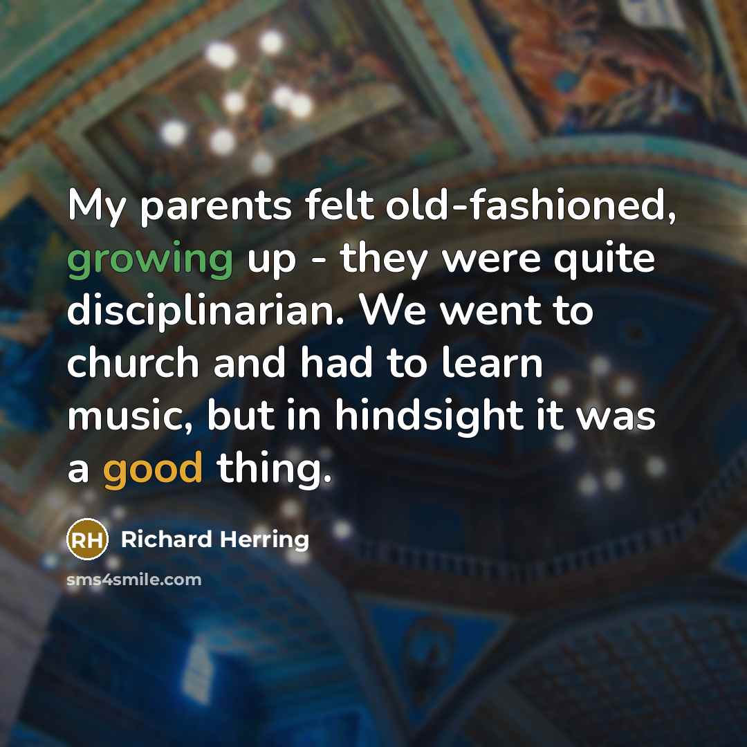 “My parents felt old-fashioned, growing up - they were quite…” quote by Richard Herring