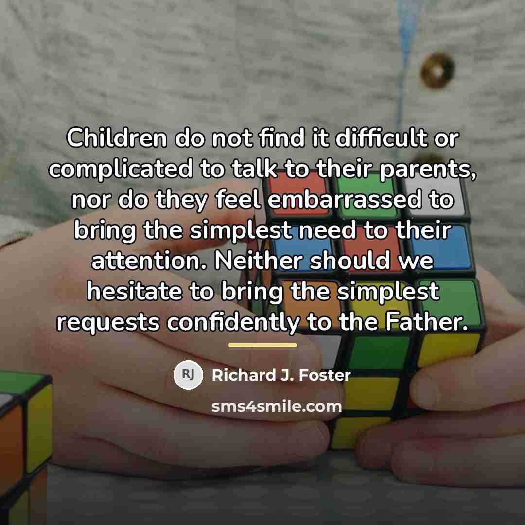 “Children do not find it difficult or complicated to talk…” quote by Richard J. Foster
