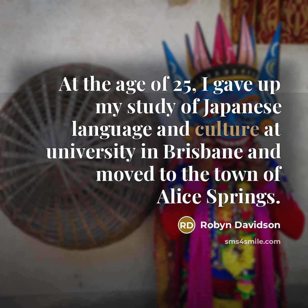 “At the age of 25, I gave up my study…” quote by Robyn Davidson