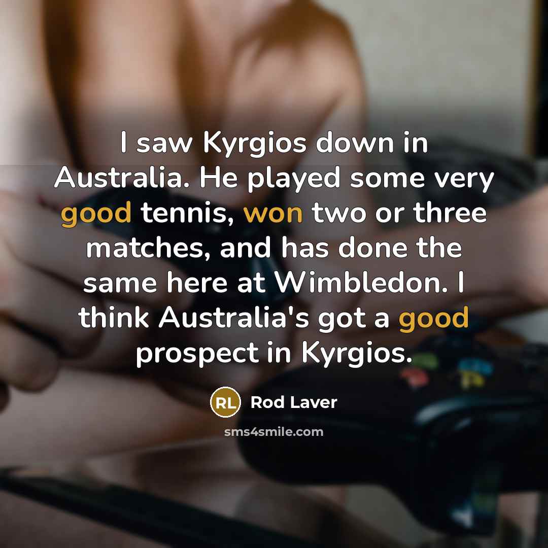 “I saw Kyrgios down in Australia. He played some very…” quote by Rod Laver