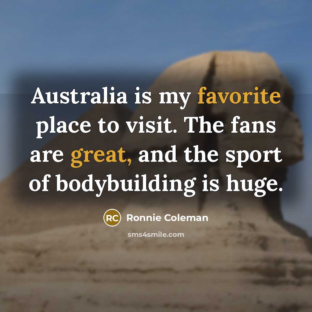 “Australia is my favorite place to visit. The fans are…” quote by Ronnie Coleman