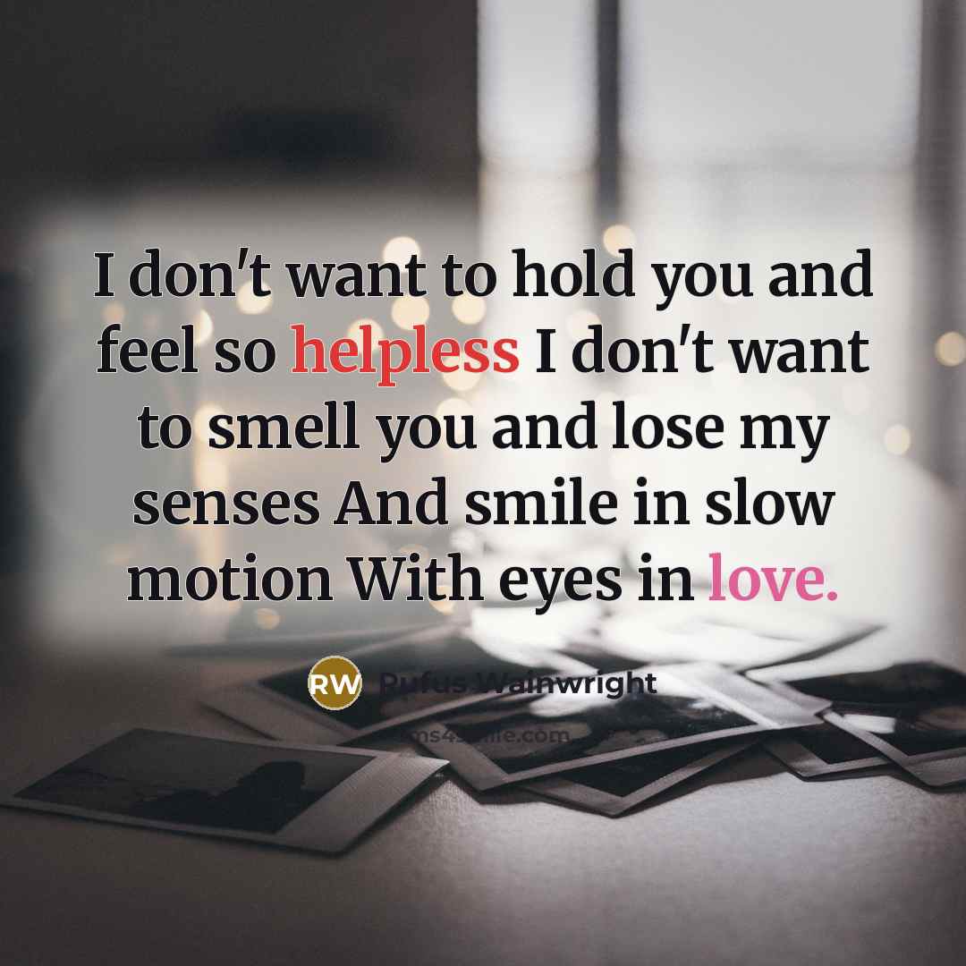 “I don't want to hold you and feel so helpless…” quote by Rufus Wainwright