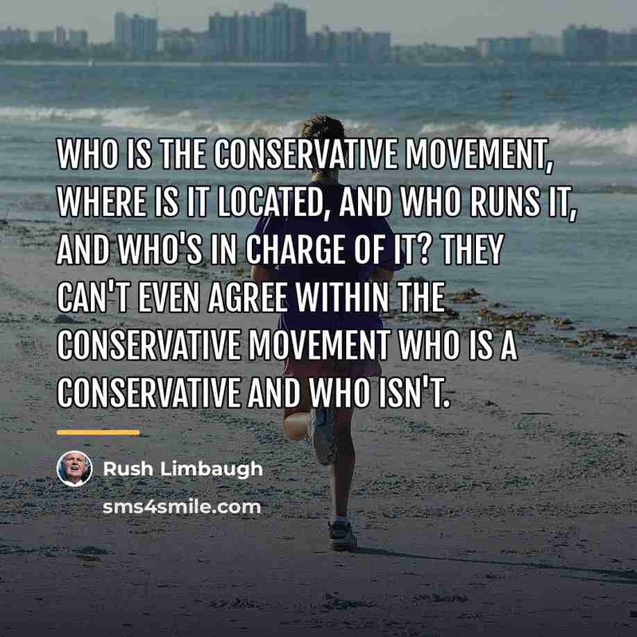 “Who is the conservative movement, where is it located, and…” quote by Rush Limbaugh