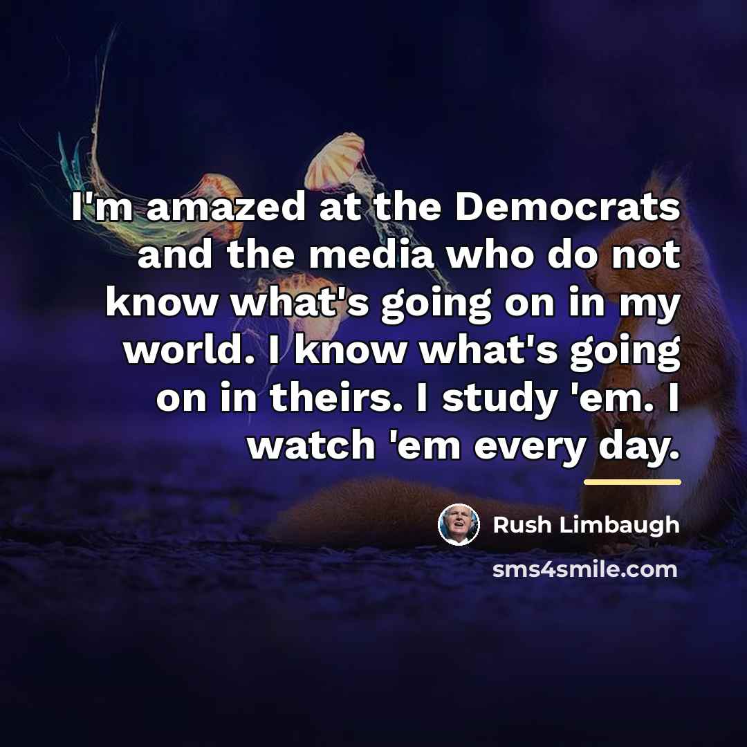 “I'm amazed at the Democrats and the media who do…” quote by Rush Limbaugh