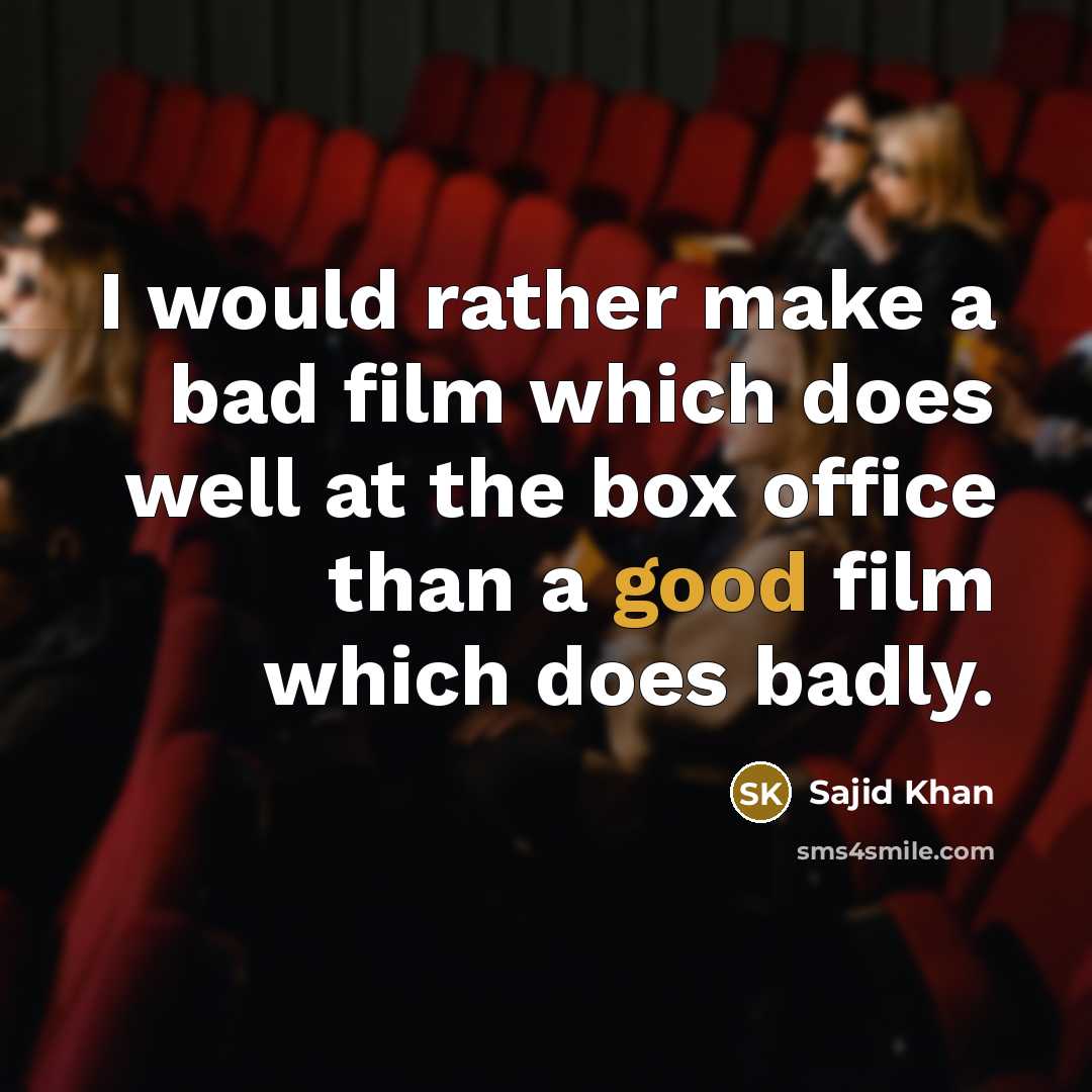 “I would rather make a bad film which does well…” quote by Sajid Khan
