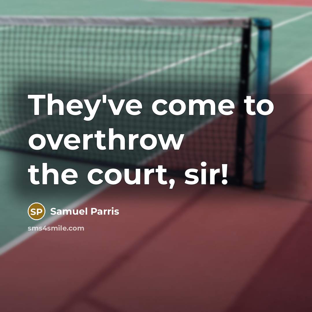 “They've come to overthrow the court, sir!…” quote by Samuel Parris