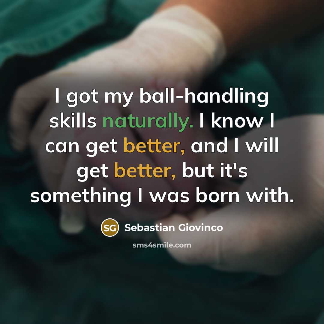 “I got my ball-handling skills naturally. I know I can…” quote by Sebastian Giovinco