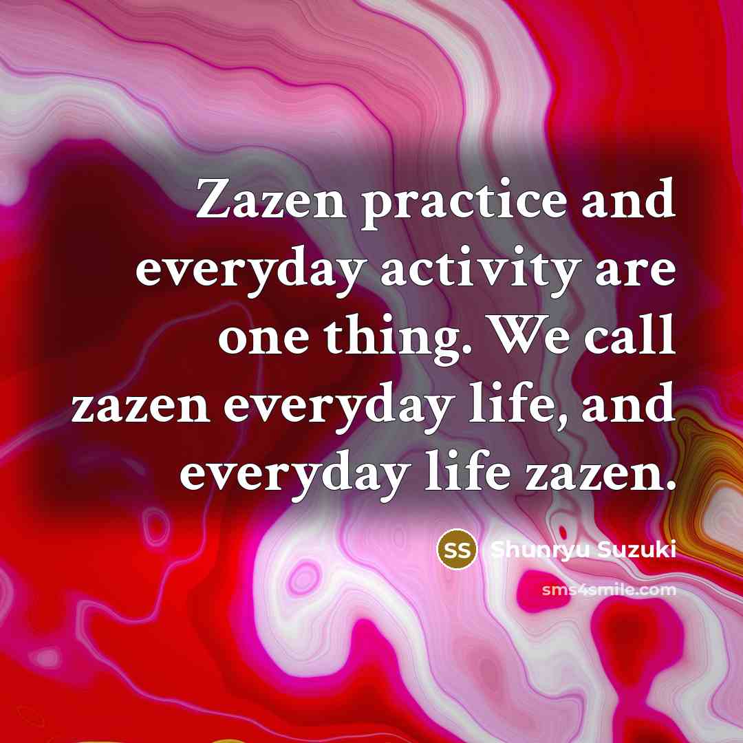 “Zazen practice and everyday activity are one thing. We call…” quote by Shunryu Suzuki