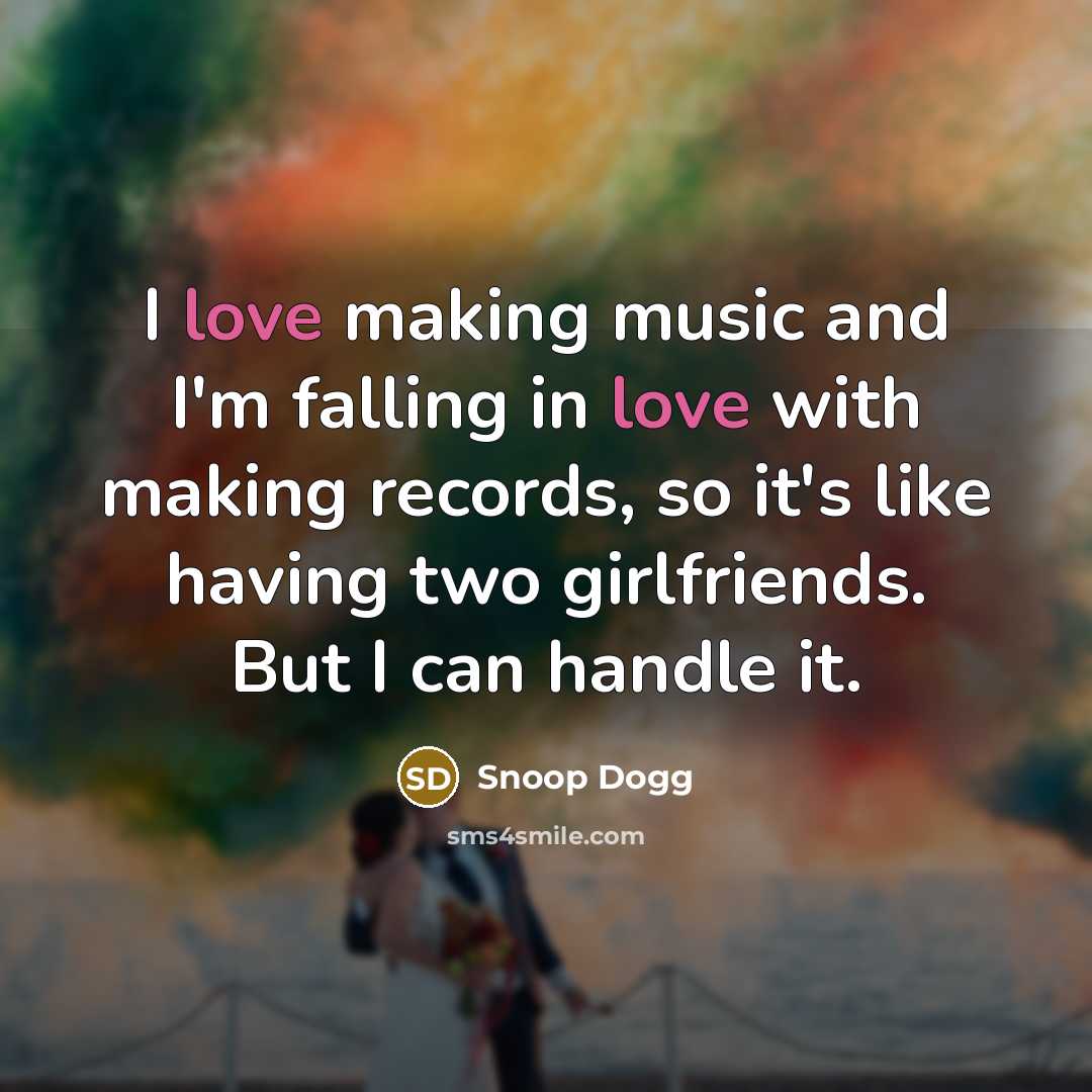 “I love making music and I'm falling in love with…” quote by Snoop Dogg