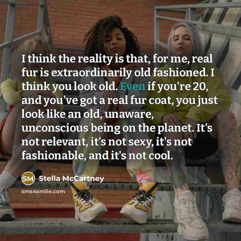 “I think the reality is that, for me, real fur…” quote by Stella McCartney