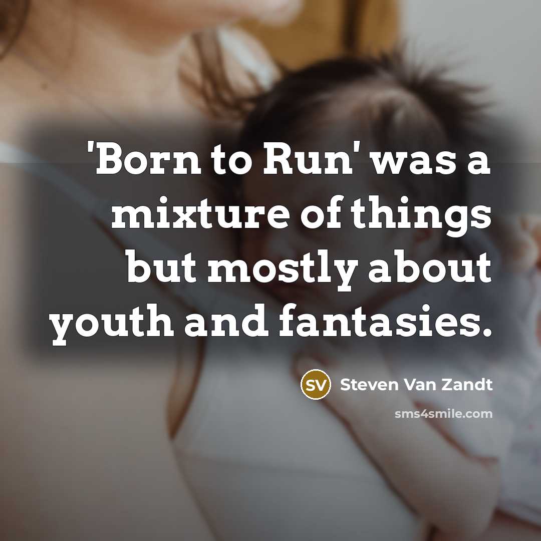 “'Born to Run' was a mixture of things but mostly…” quote by Steven Van Zandt