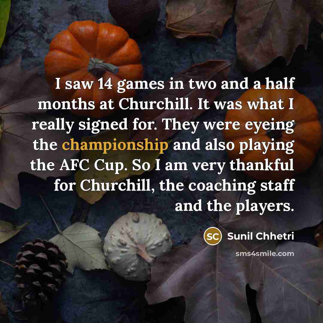 “I saw 14 games in two and a half months…” quote by Sunil Chhetri